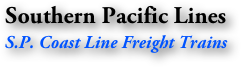 Southern Pacific Lines
S.P. Coast Line Freight Trains