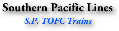 Southern Pacific Lines
S.P. TOFC Trains