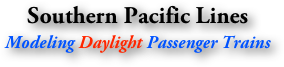 Southern Pacific Lines
Modeling Daylight Passenger Trains