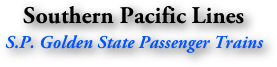 Southern Pacific Lines
S.P. Golden State Passenger Trains