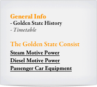 General Info
- Golden State History
Timetable 

The Golden State Consist
Steam Motive Power
Diesel Motive Power
Passenger Car Equipment
