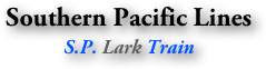Southern Pacific Lines
S.P. Lark Train