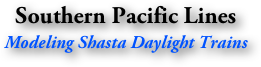Southern Pacific Lines
Modeling Shasta Daylight Trains