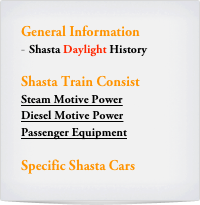 General Information
Shasta Daylight History

Shasta Train Consist
Steam Motive Power
Diesel Motive Power
Passenger Equipment

Specific Shasta Cars