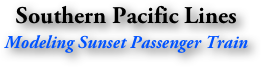 Southern Pacific Lines
Modeling Sunset Passenger Train