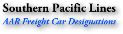 Southern Pacific Lines
AAR Freight Car Designations