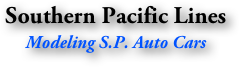 Southern Pacific Lines
Modeling S.P. Auto Cars