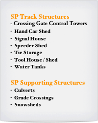 SP Track Structures
- Crossing Gate Control Towers
Hand Car Shed
Signal House
Speeder Shed
Tie Storage
Tool House / Shed
Water Tanks

SP Supporting Structures
Culverts
Grade Crossings
Snowsheds