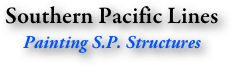 Southern Pacific Lines
Painting S.P. Structures